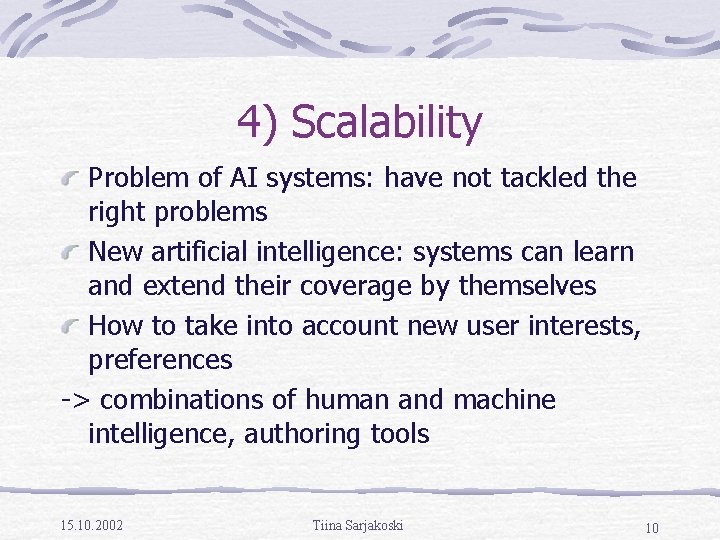 4) Scalability Problem of AI systems: have not tackled the right problems New artificial