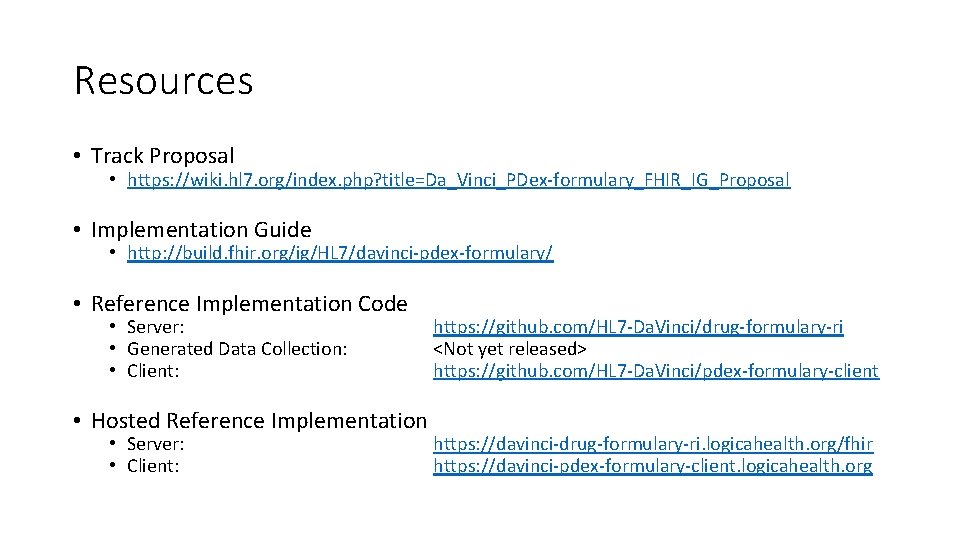 Resources • Track Proposal • https: //wiki. hl 7. org/index. php? title=Da_Vinci_PDex-formulary_FHIR_IG_Proposal • Implementation
