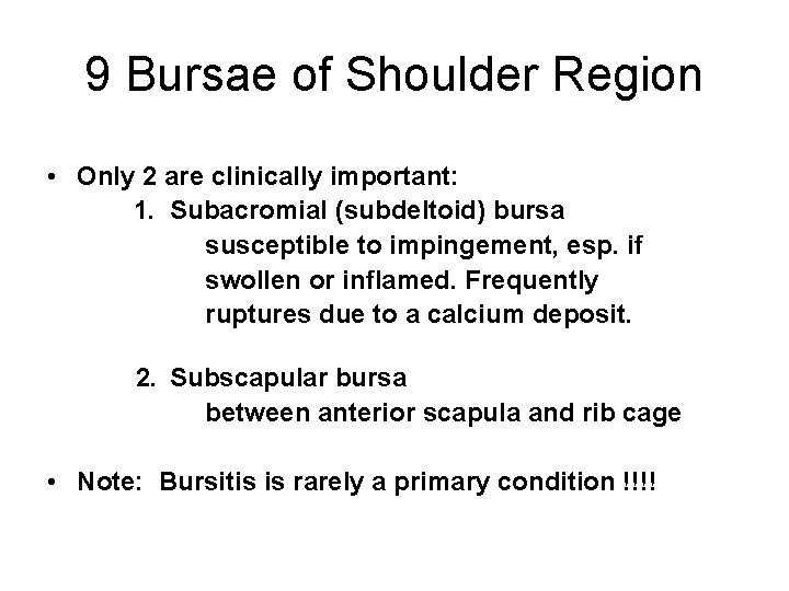 9 Bursae of Shoulder Region • Only 2 are clinically important: 1. Subacromial (subdeltoid)