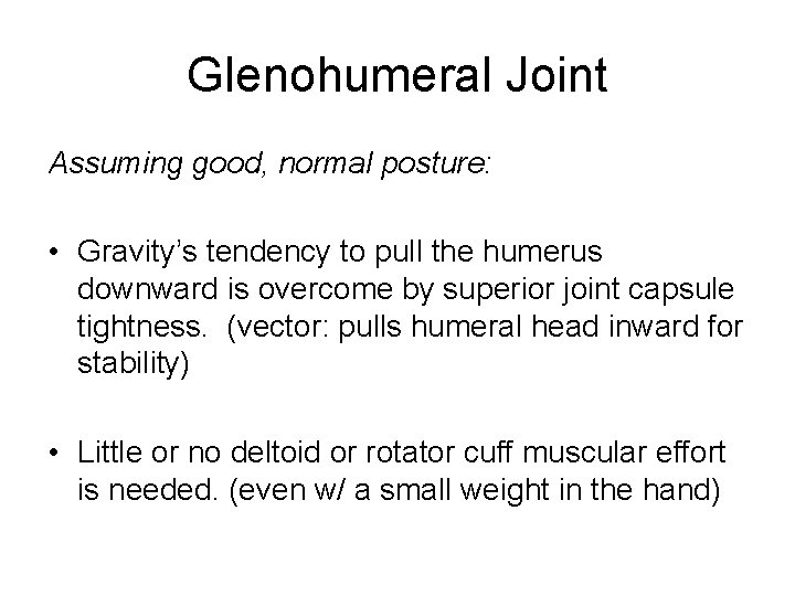 Glenohumeral Joint Assuming good, normal posture: • Gravity’s tendency to pull the humerus downward