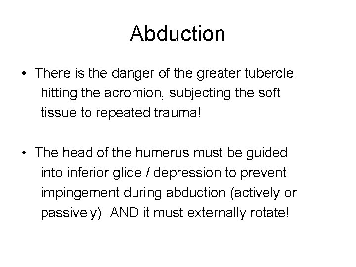 Abduction • There is the danger of the greater tubercle hitting the acromion, subjecting