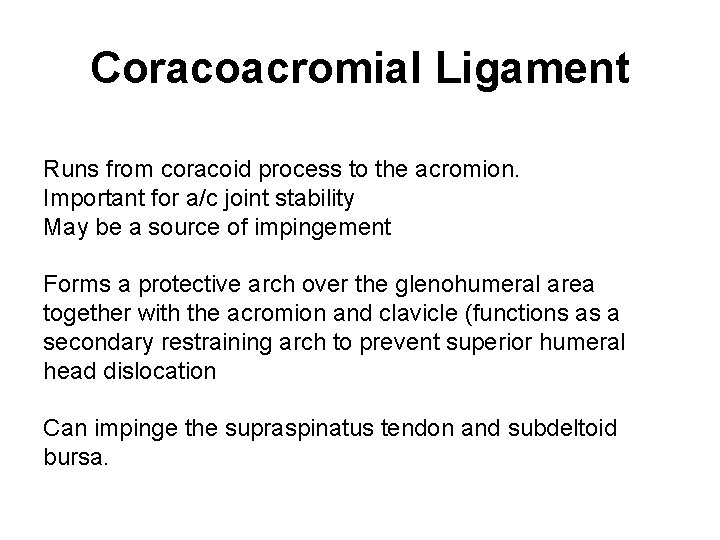 Coracoacromial Ligament Runs from coracoid process to the acromion. Important for a/c joint stability