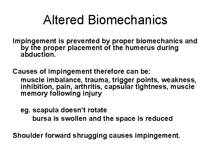 Altered Biomechanics Impingement is prevented by proper biomechanics and by the proper placement of