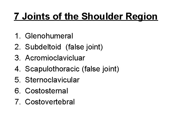7 Joints of the Shoulder Region 1. 2. 3. 4. 5. 6. 7. Glenohumeral