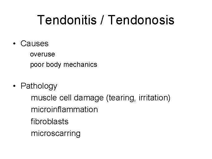 Tendonitis / Tendonosis • Causes overuse poor body mechanics • Pathology muscle cell damage