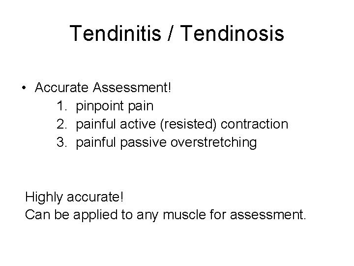 Tendinitis / Tendinosis • Accurate Assessment! 1. pinpoint pain 2. painful active (resisted) contraction