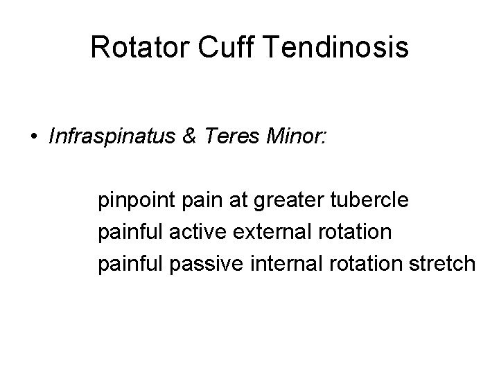 Rotator Cuff Tendinosis • Infraspinatus & Teres Minor: pinpoint pain at greater tubercle painful