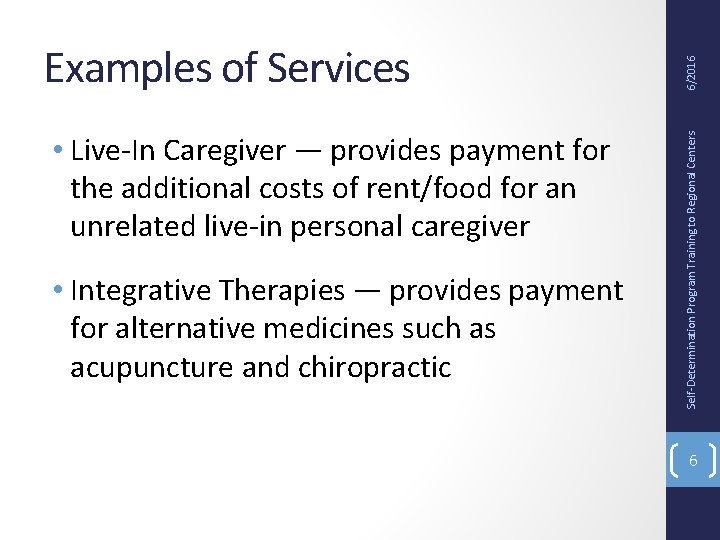  • Live-In Caregiver — provides payment for the additional costs of rent/food for