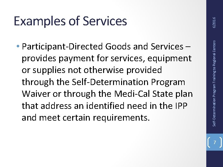  • Participant-Directed Goods and Services – provides payment for services, equipment or supplies