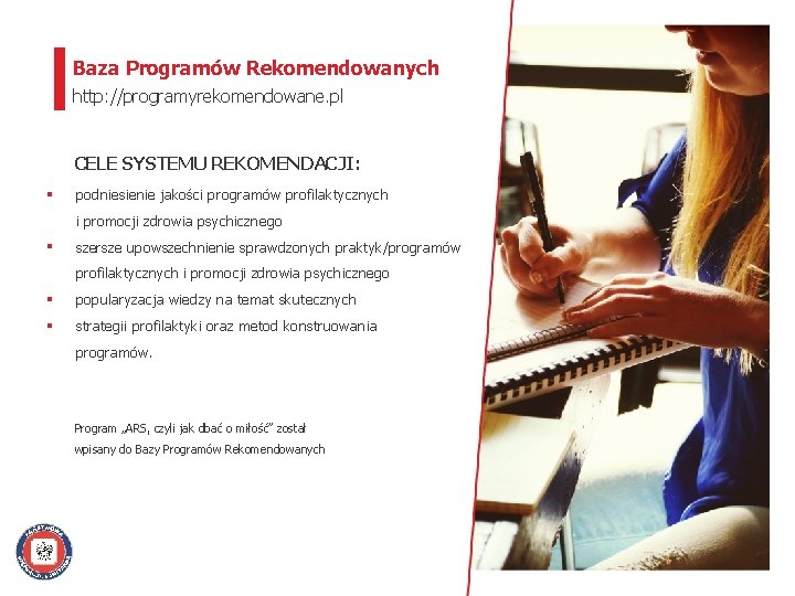 Baza Programów Rekomendowanych http: //programyrekomendowane. pl CELE SYSTEMU REKOMENDACJI: § podniesienie jakości programów profilaktycznych