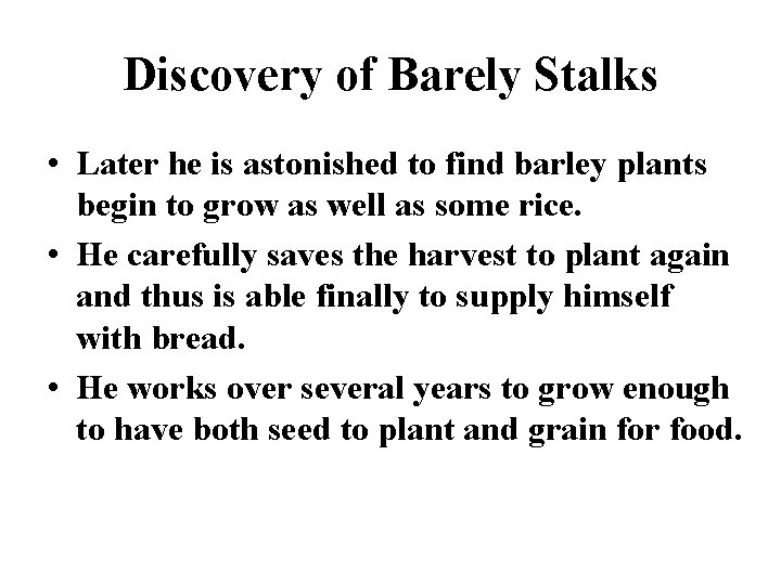 Discovery of Barely Stalks • Later he is astonished to find barley plants begin