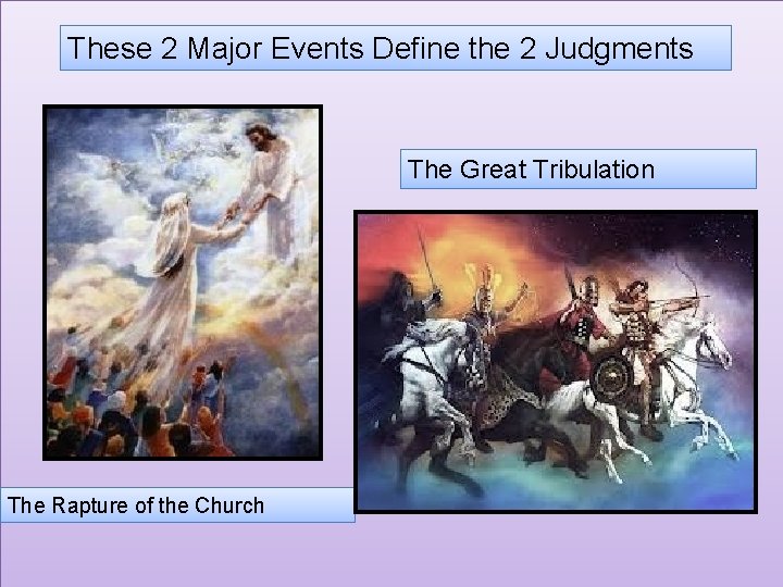 These 2 Major Events Define the 2 Judgments The Great Tribulation The Rapture of