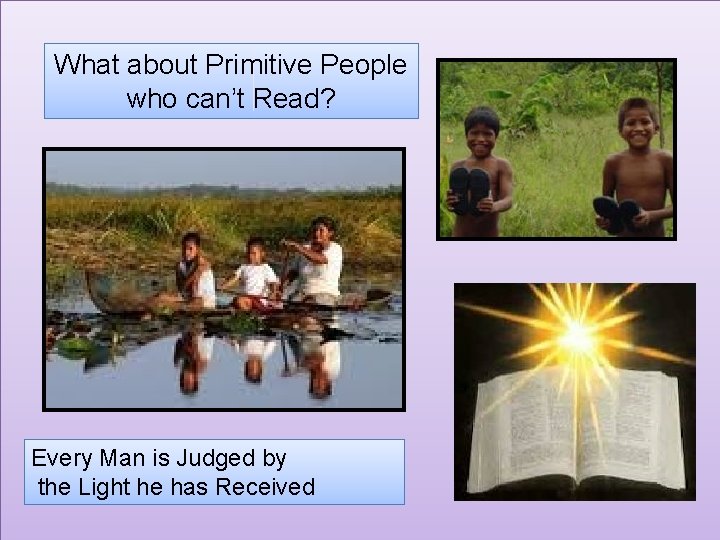What about Primitive People who can’t Read? Every Man is Judged by the Light