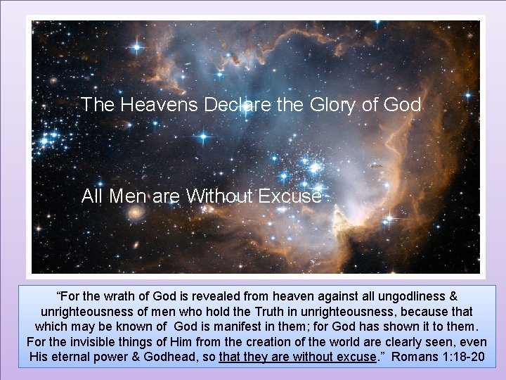 The Heavens Declare the Glory of God All Men are Without Excuse “For the