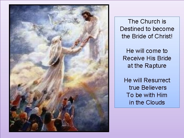 The Church is Destined to become the Bride of Christ! He will come to