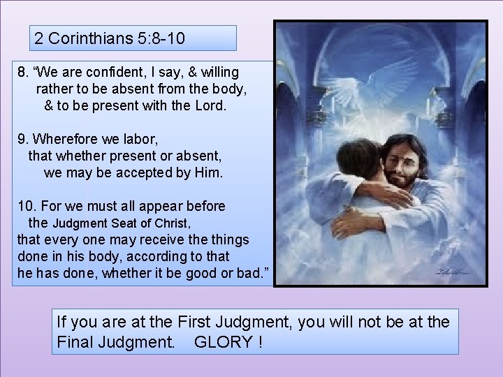 2 Corinthians 5: 8 -10 8. “We are confident, I say, & willing rather