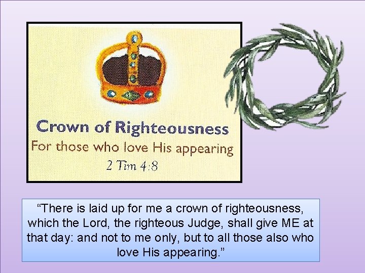 “There is laid up for me a crown of righteousness, which the Lord, the