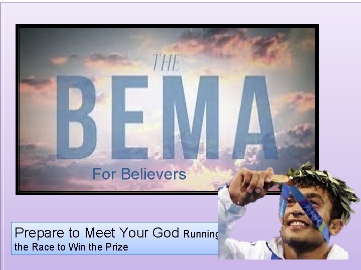 For Believers Prepare to Meet Your God Running the Race to Win the Prize