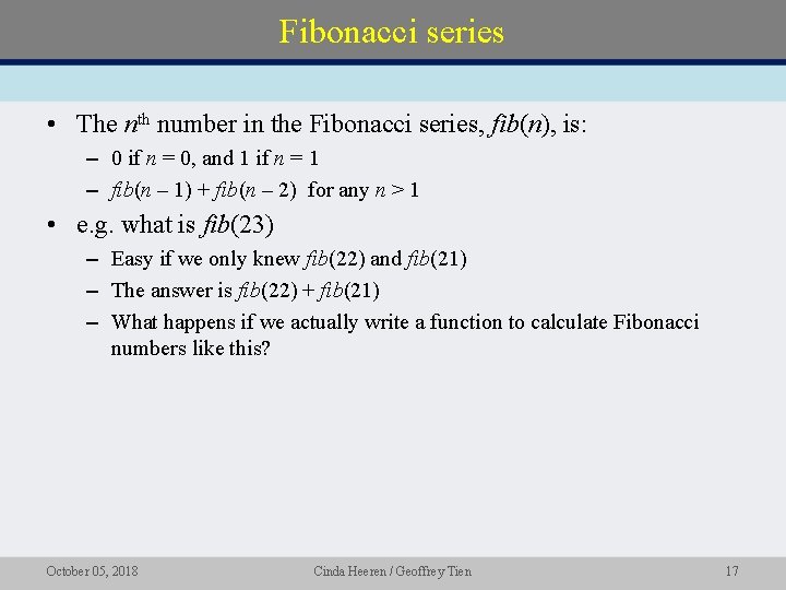 Fibonacci series • The nth number in the Fibonacci series, fib(n), is: – 0