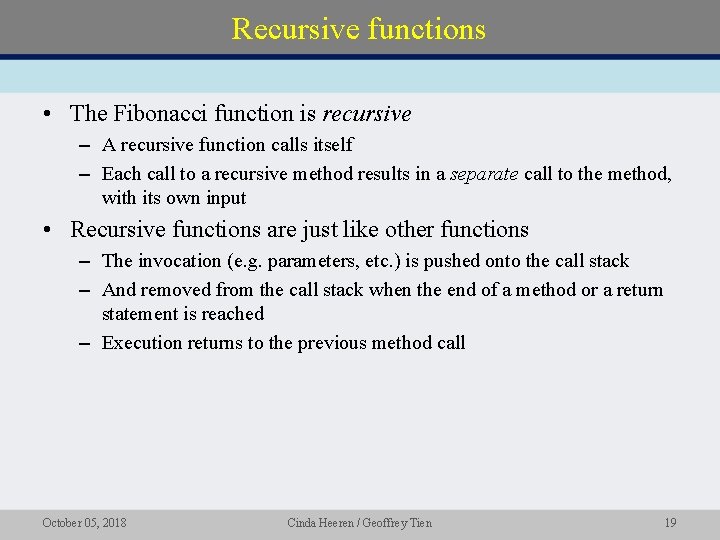Recursive functions • The Fibonacci function is recursive – A recursive function calls itself