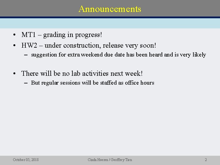 Announcements • MT 1 – grading in progress! • HW 2 – under construction,