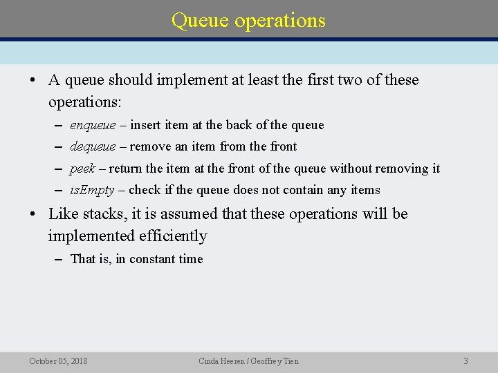 Queue operations • A queue should implement at least the first two of these