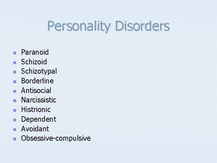 Personality Disorders n n n n n Paranoid Schizotypal Borderline Antisocial Narcissistic Histrionic Dependent