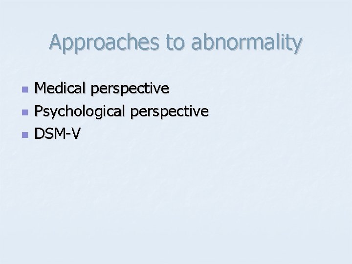 Approaches to abnormality n n n Medical perspective Psychological perspective DSM-V 
