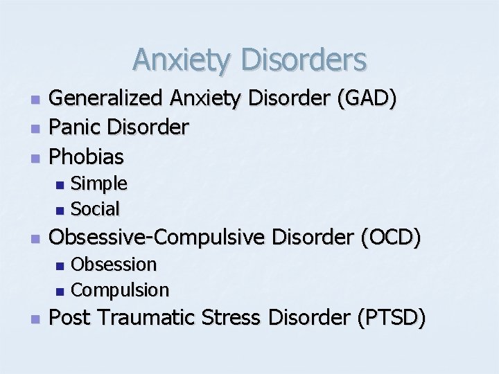 Anxiety Disorders n n n Generalized Anxiety Disorder (GAD) Panic Disorder Phobias Simple n
