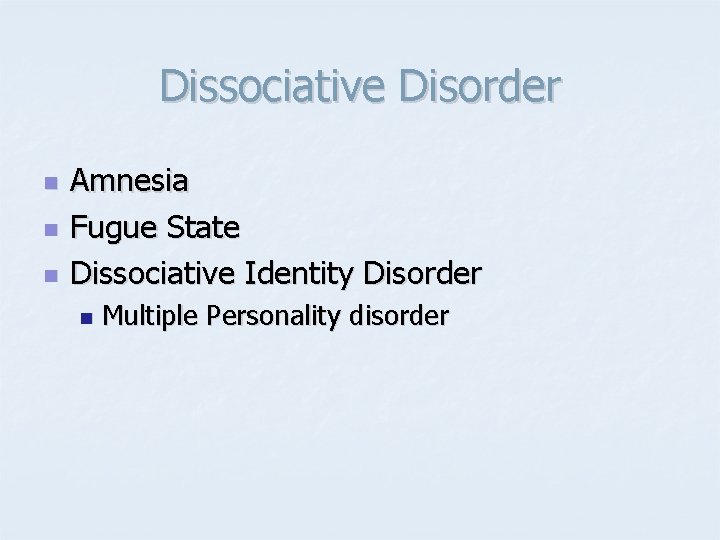 Dissociative Disorder n n n Amnesia Fugue State Dissociative Identity Disorder n Multiple Personality