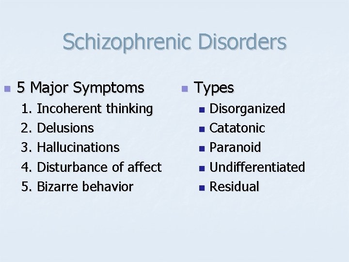 Schizophrenic Disorders n 5 Major Symptoms 1. Incoherent thinking 2. Delusions 3. Hallucinations 4.