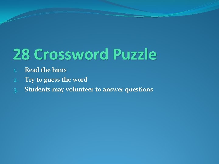 28 Crossword Puzzle 1. Read the hints 2. Try to guess the word 3.