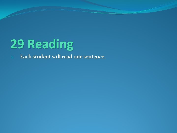 29 Reading 1. Each student will read one sentence. 