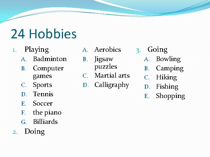 24 Hobbies 1. Playing A. B. C. D. E. F. G. Badminton Computer games