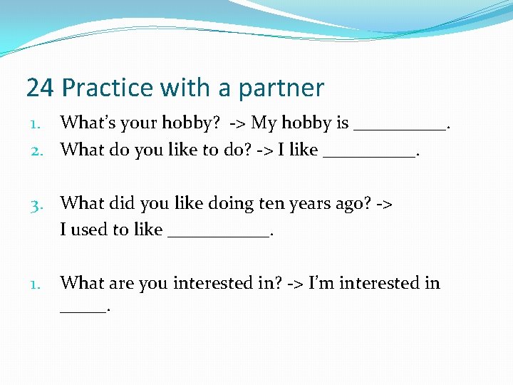 24 Practice with a partner 1. What’s your hobby? -> My hobby is _____.