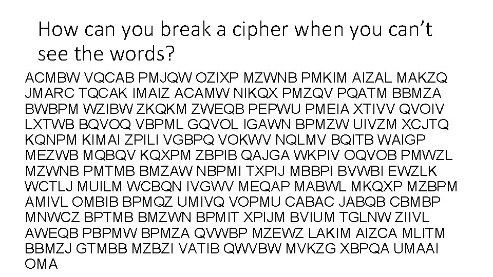 How can you break a cipher when you can’t see the words? ACMBW VQCAB