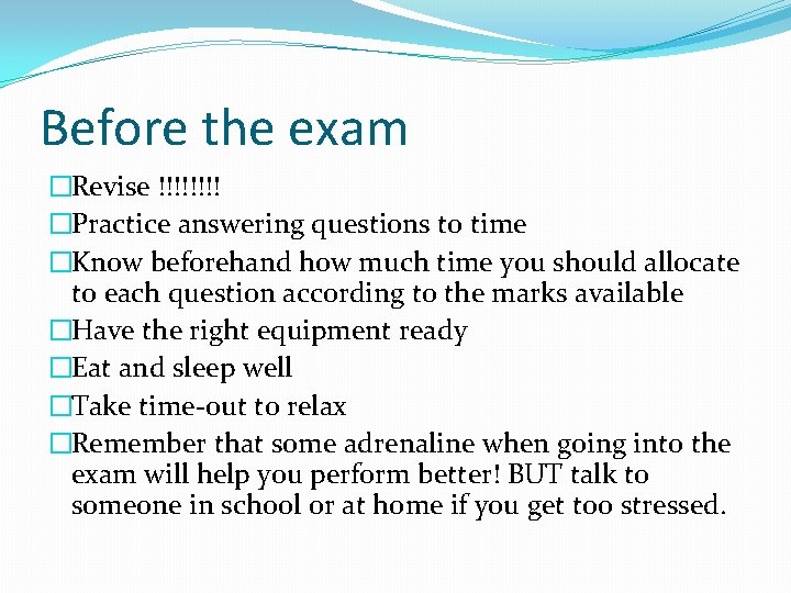 Before the exam �Revise !!!! �Practice answering questions to time �Know beforehand how much
