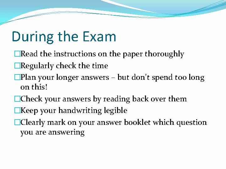 During the Exam �Read the instructions on the paper thoroughly �Regularly check the time