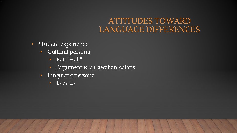 ATTITUDES TOWARD LANGUAGE DIFFERENCES • Student experience • Cultural persona • Pat: “Half” •