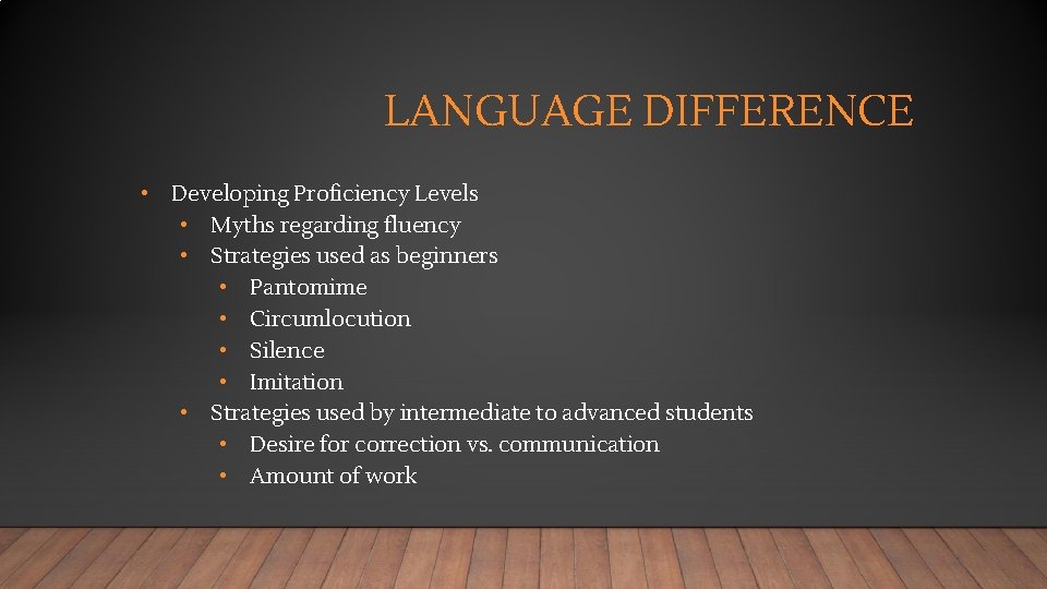 LANGUAGE DIFFERENCE • Developing Proficiency Levels • Myths regarding fluency • Strategies used as