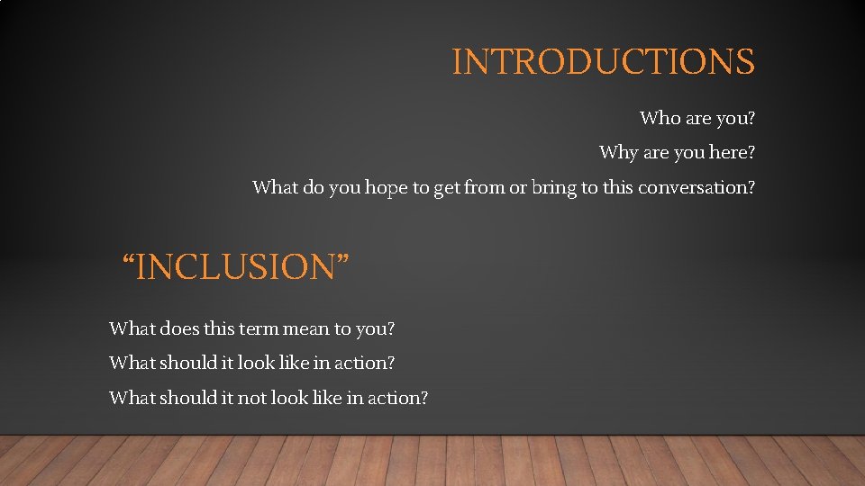 INTRODUCTIONS Who are you? Why are you here? What do you hope to get