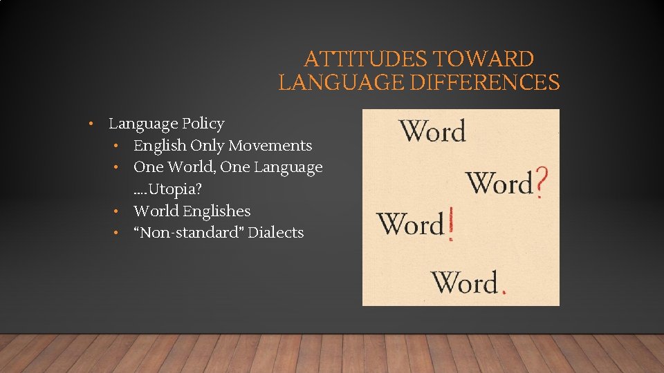 ATTITUDES TOWARD LANGUAGE DIFFERENCES • Language Policy • English Only Movements • One World,