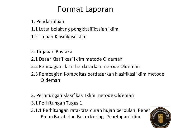 Format Laporan 1. Pendahuluan 1. 1 Latar belakang pengklasifikasian iklim 1. 2 Tujuan Klasifikasi