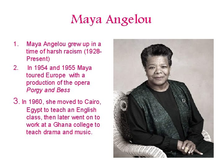 Maya Angelou 1. 2. Maya Angelou grew up in a time of harsh racism