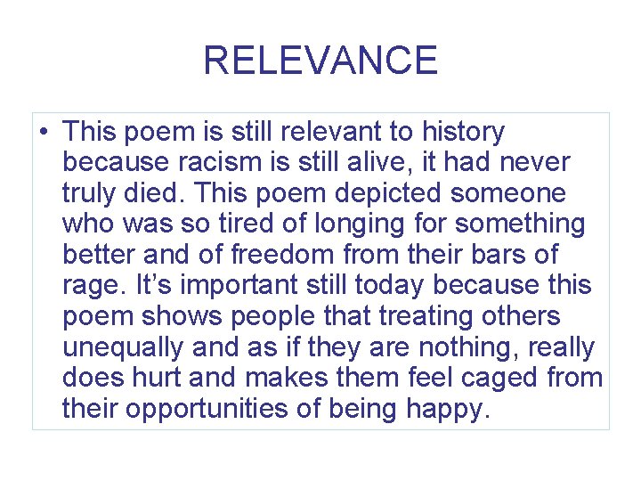 RELEVANCE • This poem is still relevant to history because racism is still alive,