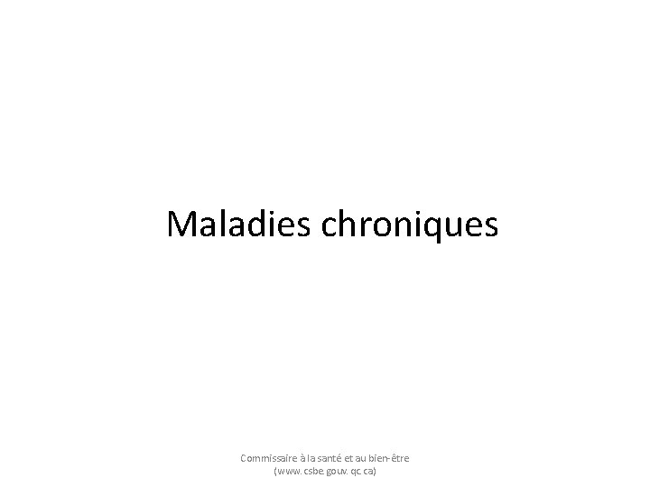 Maladies chroniques Commissaire à la santé et au bien-être (www. csbe. gouv. qc. ca)