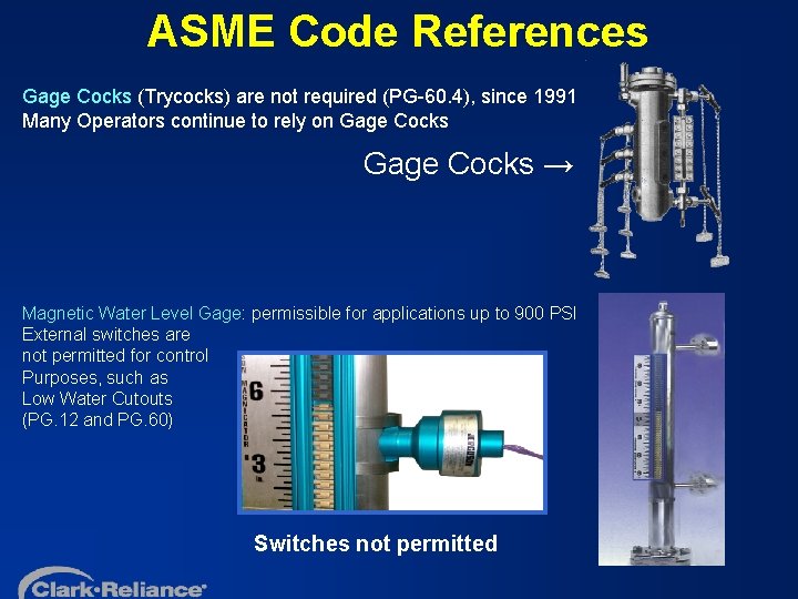 ASME Code References Gage Cocks (Trycocks) are not required (PG-60. 4), since 1991 Many