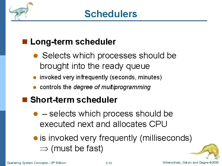 Schedulers n Long-term scheduler l Selects which processes should be brought into the ready Schedulers n Long-term scheduler l Selects which processes should be brought into the ready