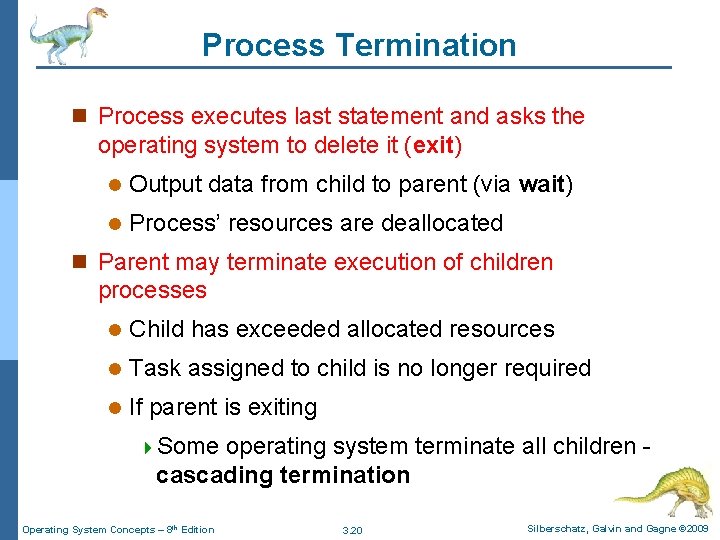 Process Termination n Process executes last statement and asks the operating system to delete Process Termination n Process executes last statement and asks the operating system to delete