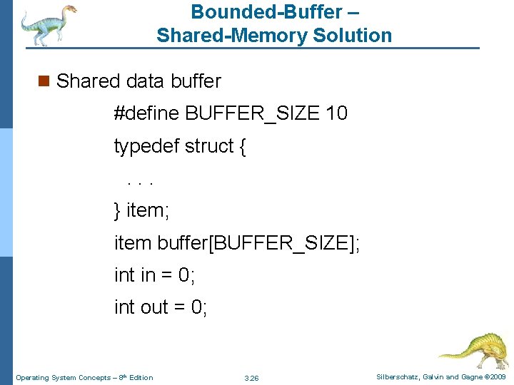 Bounded-Buffer – Shared-Memory Solution n Shared data buffer #define BUFFER_SIZE 10 typedef struct {. Bounded-Buffer – Shared-Memory Solution n Shared data buffer #define BUFFER_SIZE 10 typedef struct {.
